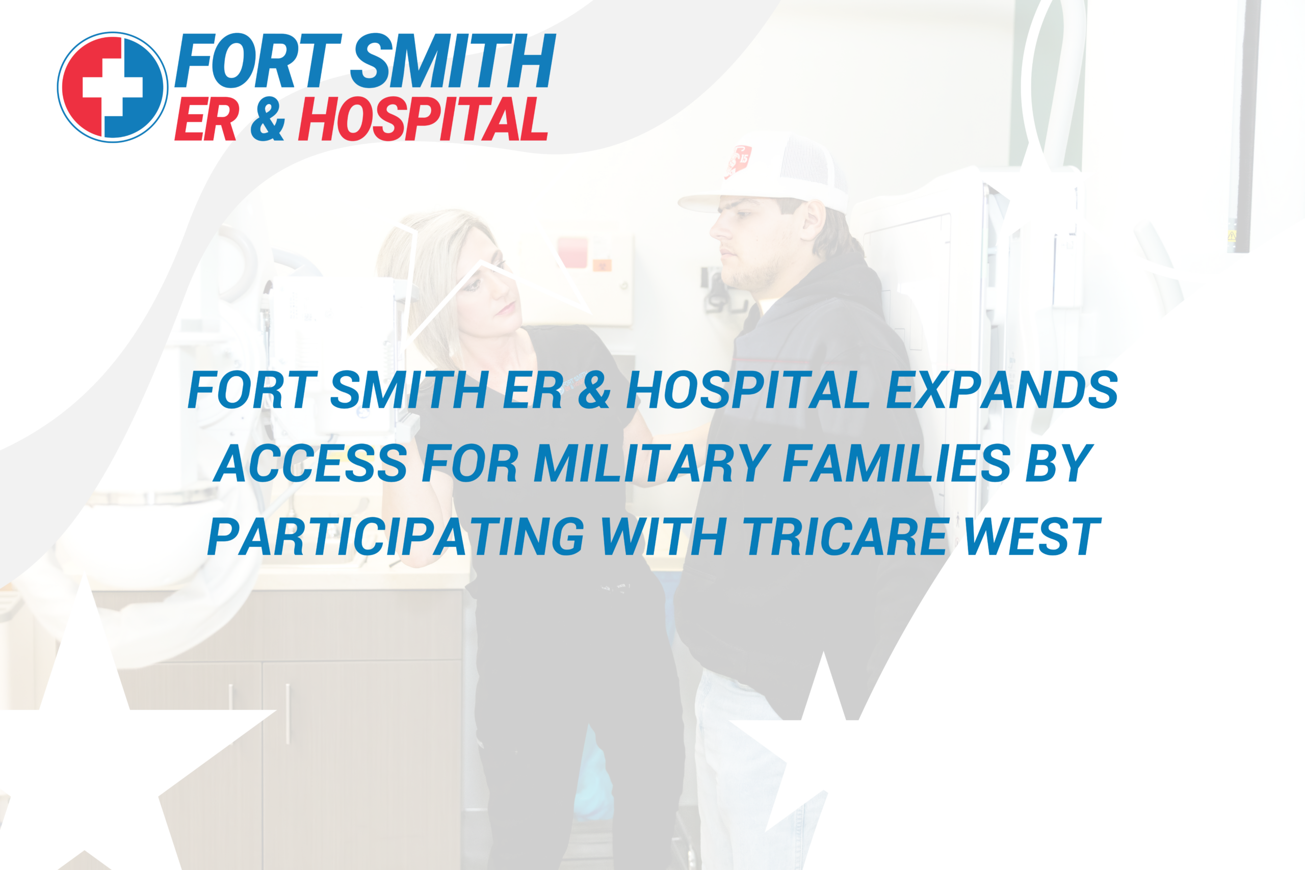 Fort Smith ER & Hospital Expands Access for Military Families by Participating with TRICARE West